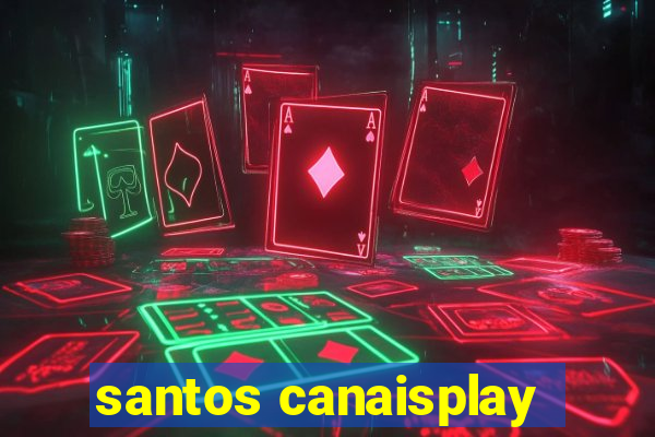 santos canaisplay